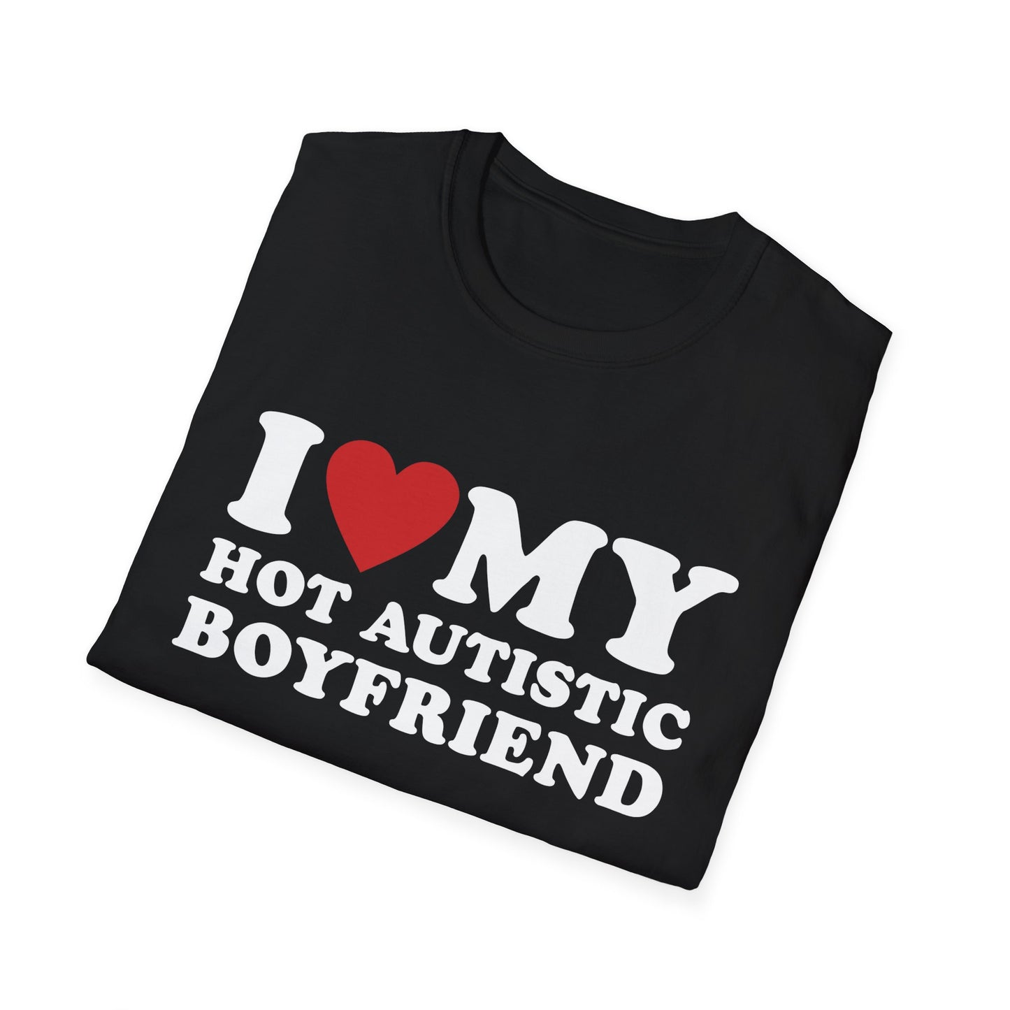 Funny I Love My Hot Autistic Boyfriend Unisex Softstyle T-Shirt