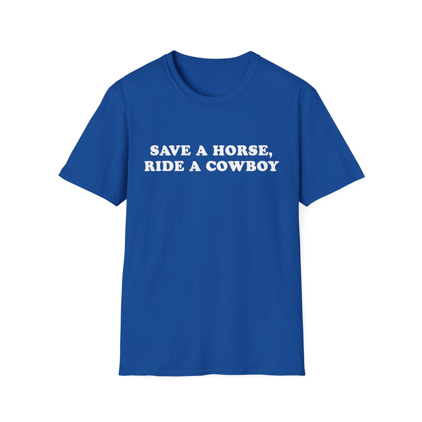 Save a Horse, Ride a Cowboy - Funny Cowboy Quote Unisex T-Shirt
