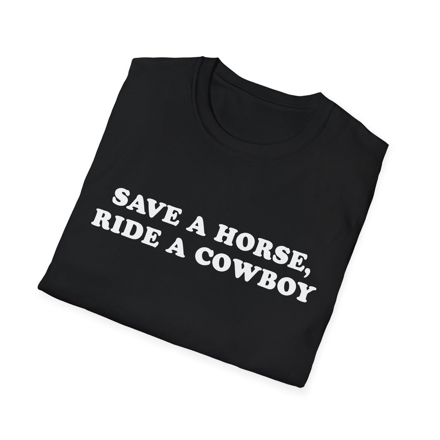 Save a Horse, Ride a Cowboy - Funny Cowboy Quote Unisex T-Shirt