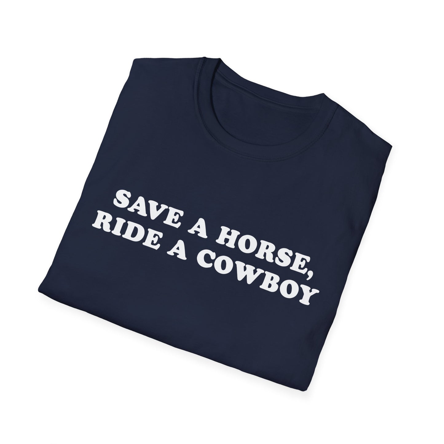 Save a Horse, Ride a Cowboy - Funny Cowboy Quote Unisex T-Shirt
