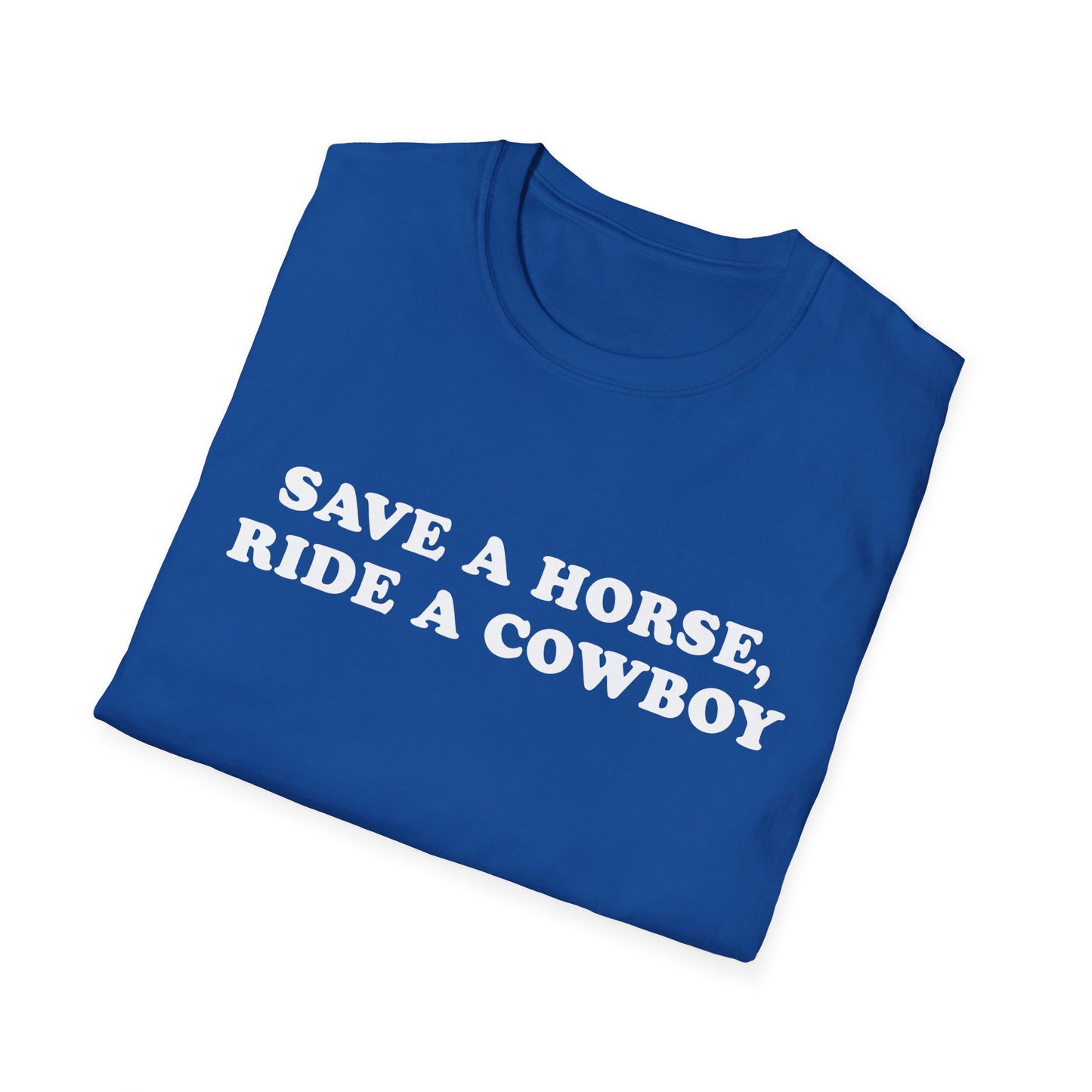 Save a Horse, Ride a Cowboy - Funny Cowboy Quote Unisex T-Shirt