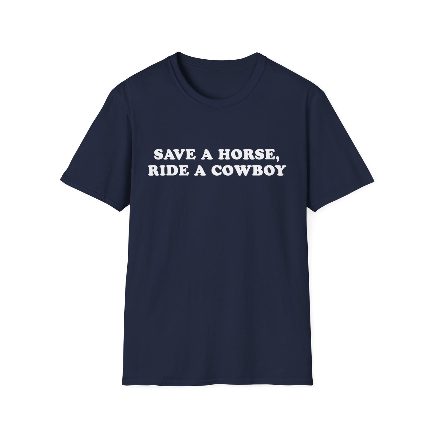 Save a Horse, Ride a Cowboy - Funny Cowboy Quote Unisex T-Shirt