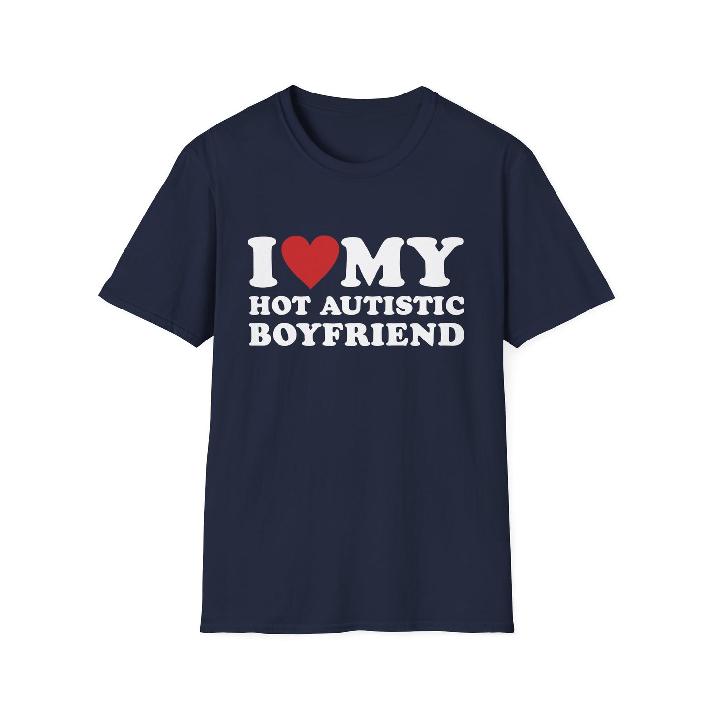 Funny I Love My Hot Autistic Boyfriend Unisex Softstyle T-Shirt
