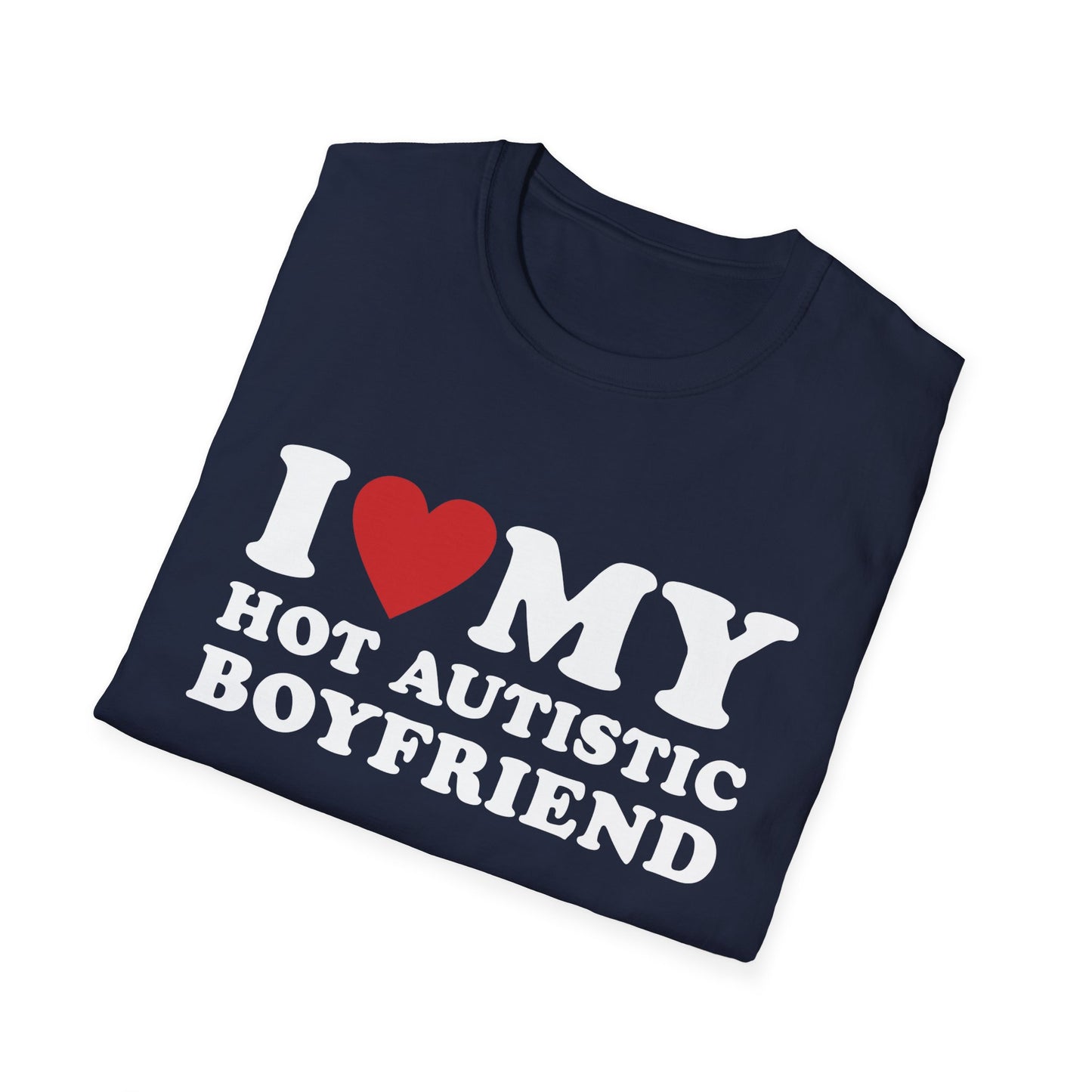 Funny I Love My Hot Autistic Boyfriend Unisex Softstyle T-Shirt